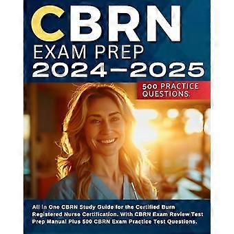CBRN-Prüfungsvorbereitung 2024–2025: Umfassender CBRN-Lernleitfaden für die Zertifizierung als Fachkrankenpfleger/in für Verbrennungsmedizin. Mit CBRN-Prüfungsvorbereitungshandbuch.