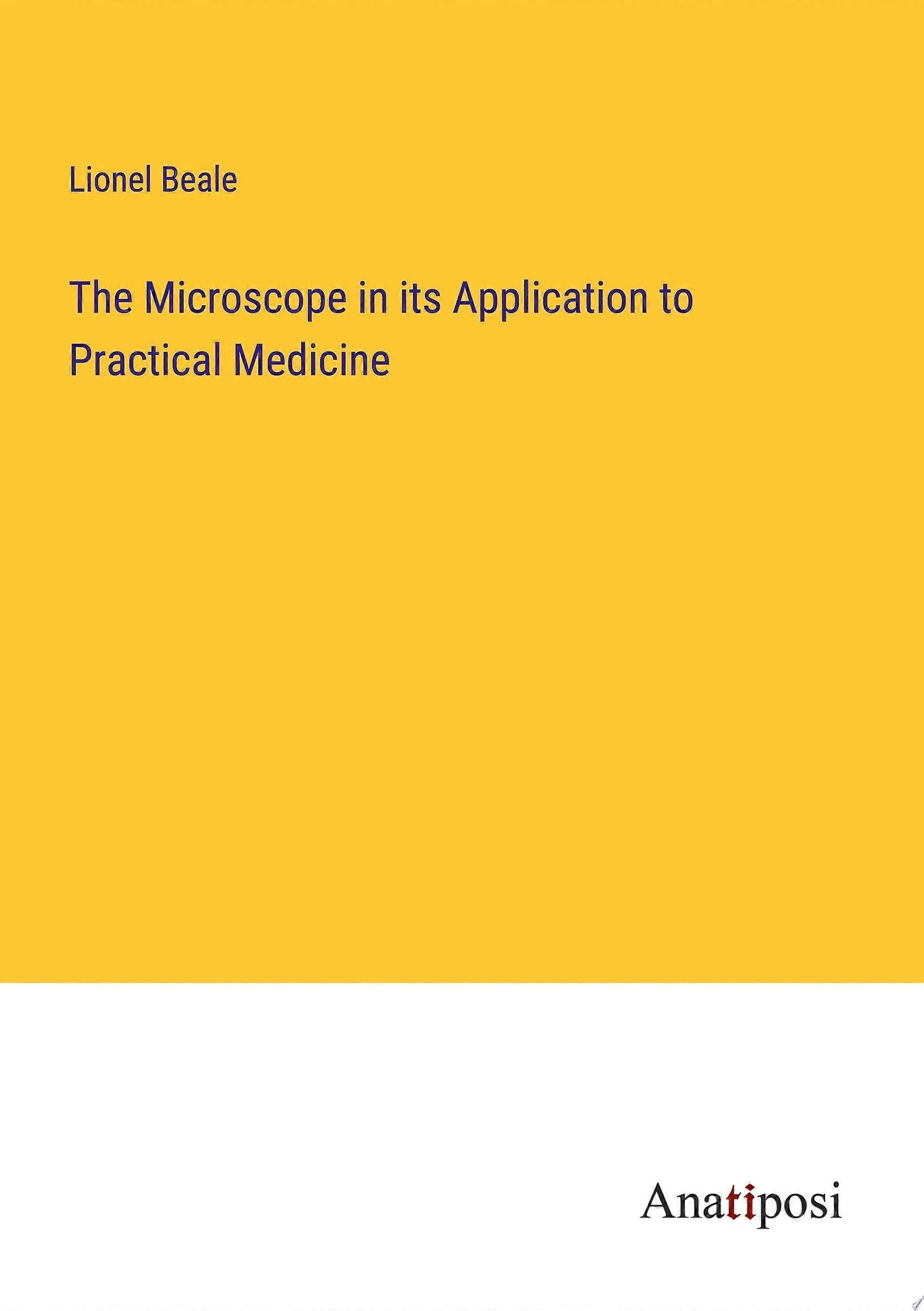 The microscope in its application to practical medicine