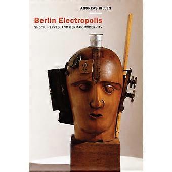 Berlin Electropolis Shock Nerves And German Modernity - Andreas Killen