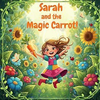 Sarah and the magic carrot - an inspiring story about healthy eating for kids