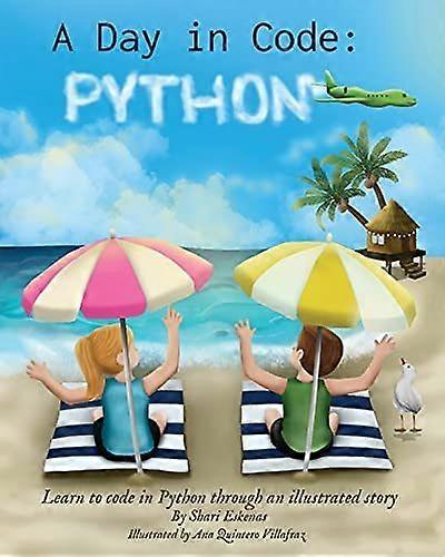A day in code- python learn to code in python through an illustrated story for kids and beginners