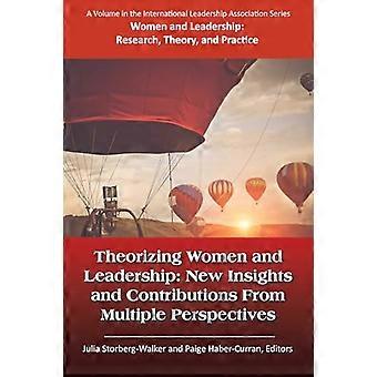 Theorizing Women and Leadership New Insights and Contributions from Multiple Perspectives