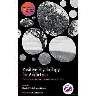 Positive Psychology for Addiction Theory Research and Application