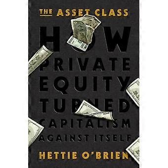 Anlageklasse: Wie Private Equity den Kapitalismus gegen sich selbst wandte