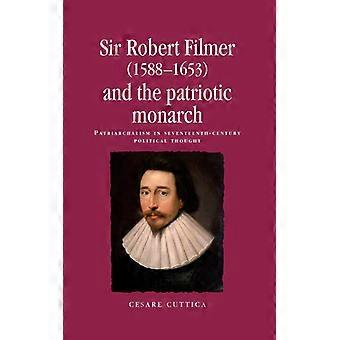 Sir Robert Filmer 1588-1653 e o Patriarcalismo do Monarca Patriótico em Seventee - Cesare Cuttica - Brochura - Livro em Inglês - História