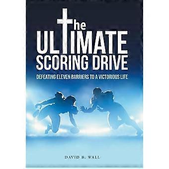The Ultimate Scoring Drive Defeating Eleven Barriers To A Victorious Life - David B. Wall - Hardcover - en Book