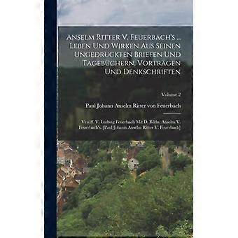 Anselm Ritter V. Feuerbach's. Leben Und Wirken Aus Seinen Ungedruckten Briefen - Creative Media Partners LLC - Hardcover - English Book - History