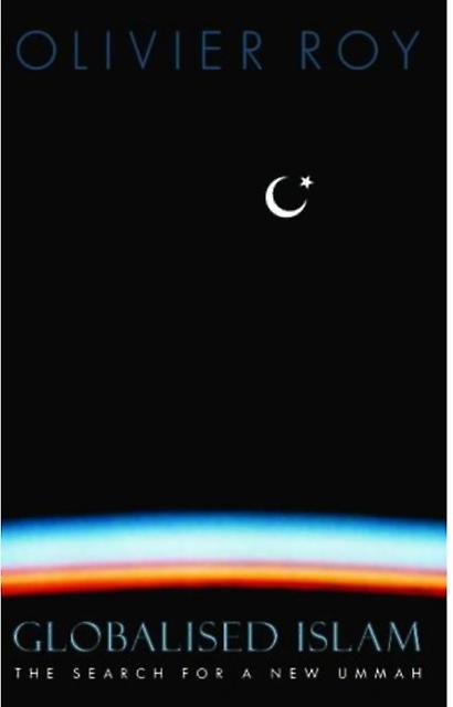 Globalised Islam by Olivier Roy Paperback