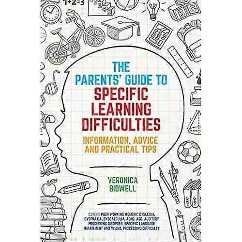 The Parents' Guide to Specific Learning Difficulties: Information, Advice and Practical Tips