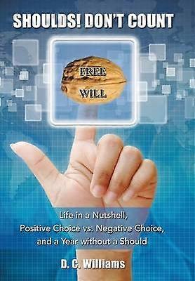 Shoulds Don't Count Life in a Nutshell Positive Choice vs Negative Choice and a Year Without a Should