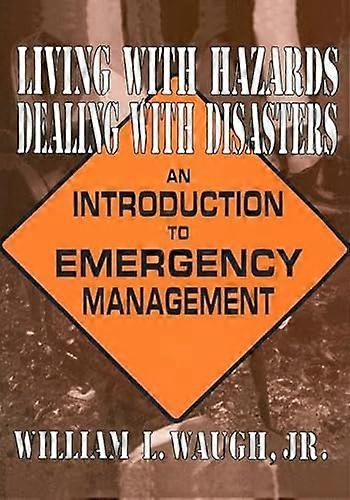 Living with Hazards Dealing with Disasters: An Introduction to Emergency Management: An Introduction to Emergency Management