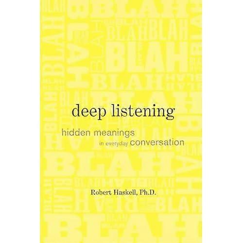 Deep Listening: Hidden Meanings in Everyday Conversation