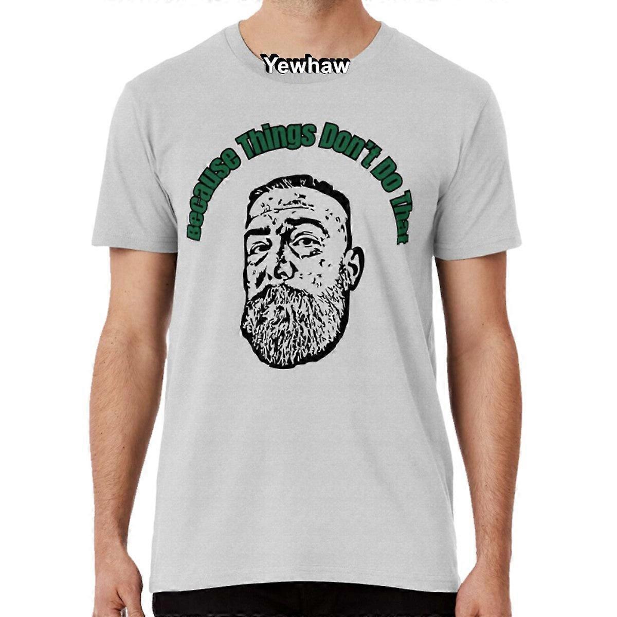 Because Things Don't Do That T-shirt