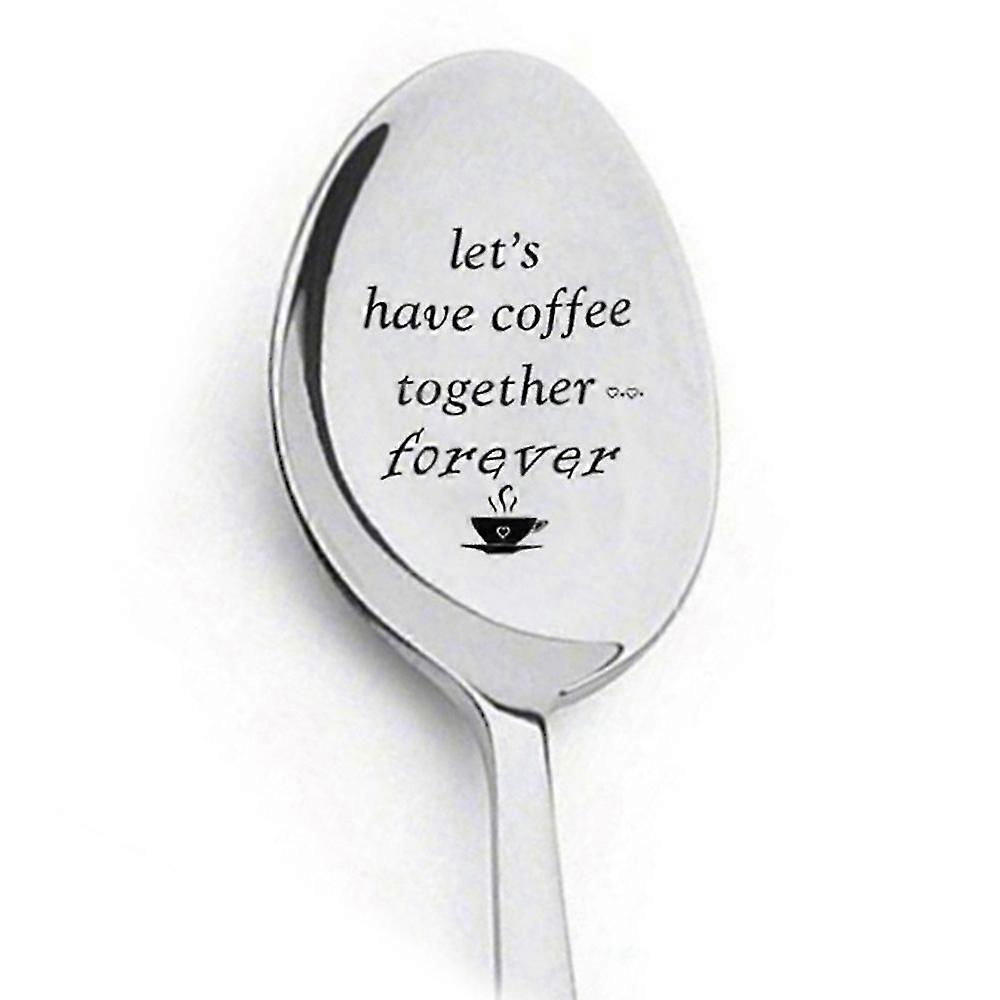 Engraved Coffee Spoon Gift with "Let's Have Coffee Together Forever"
