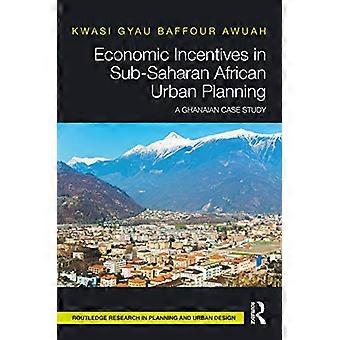 Economische prikkels in stadsplanning ten zuiden van de Sahara: een Ghanese casestudy (Routledge Research in Planning and Urban Design)