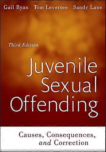 Juvenile Sexual Offending: Causes, Consequences, and Correction