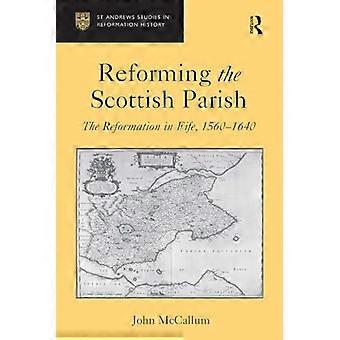 Reforming the Scottish  Parish: The Reformation in  Fife, 1560-1640