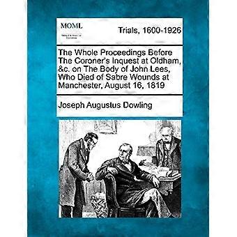 Das ganze Verfahren vor der Untersuchung des Gerichtsmediziners in Oldham u. s. w. über den Leichnam von John Lees, der am 16. August 1819 in Manchester an Säbelwunden starb