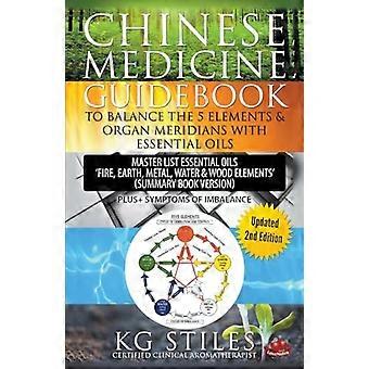 Ratgeber der Chinesischen Medizin - Bringen Sie die 5 Elemente & - Organmeridiane ins Gleichgewicht mit - Ätherischen Ölen (Zusammenfassung - Buchversion)