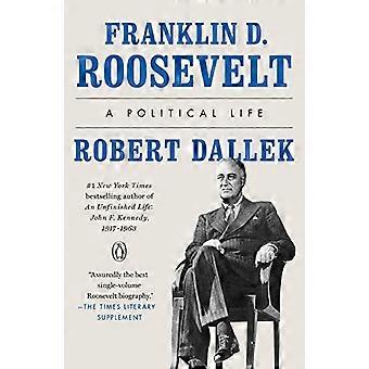 Franklin D. Roosevelt: A Political Life