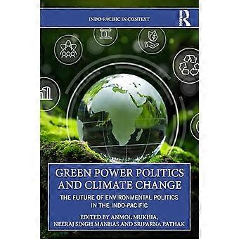 Green Power Politics and Climate Change The Future of Environmental Politics in the Indo Pacific