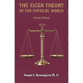 The Eigen Theory of the Physical World Fourth Edition Featuring the proper form of dark matter 4