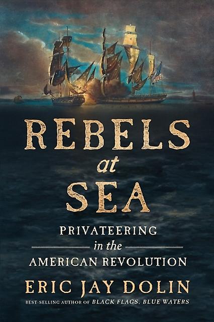 Rebels At Sea - Eric Jay Dolin - History - WW Norton & Co - Paperback