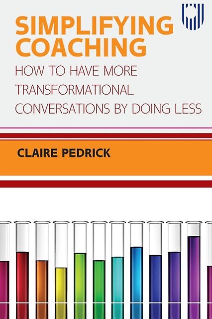 Simplifying Coaching How To Have More Transformational Conversations By Doing Le - Claire Pedrick - Paperback - English Book