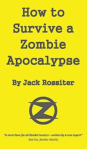 How To Survive A Zombie Apocalypse by Jack Rossiter Hardback Book