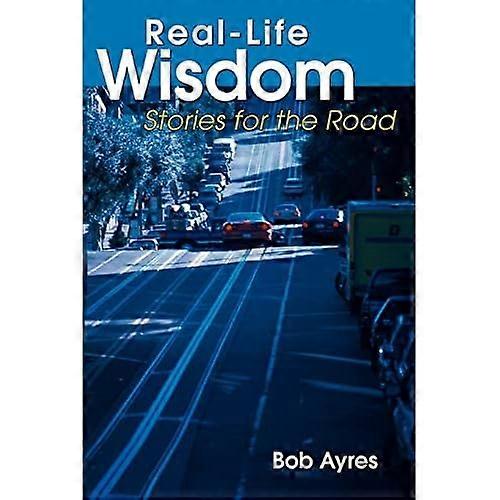 Real-Life Wisdom: Stories for the Road