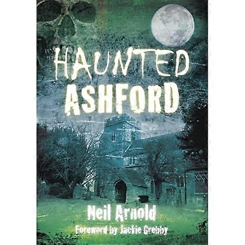 Haunted Ashford (Haunted (History Press))