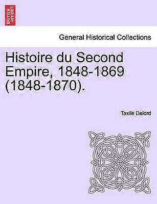 Histoire du Second Empire 18481869 18481870 TOME PREMIER