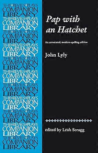 Pap with an Hatchet by John Lyly: An Annotated Modern Spelling Edition
