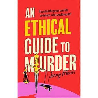 An Ethical Guide To Murder The darkly twisted debut thriller of the year