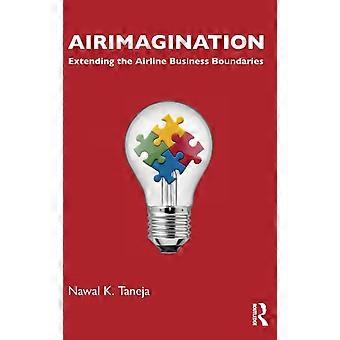 Airimagination Extending The Airline Business Boundaries - Nawal K. Taneja