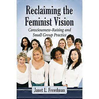 Rückgewinnung der feministischen Vision: Bewusstseinsbildung und Kleingruppenpraxis