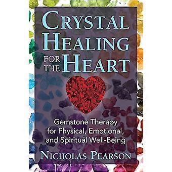 Crystal Healing for the Heart Gemstone Therapy for Physical Emotional and Spiritual Well Being