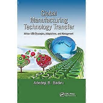 Global Manufacturing Technology Transfer: Africa-USA Strategies, Adaptations, and Management (Série de livres sur l’innovation des systèmes)