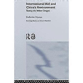 Internasjonal bistand og Kinas miljø: Temming av den gule dragen (Routledge Studies on China in Transition)