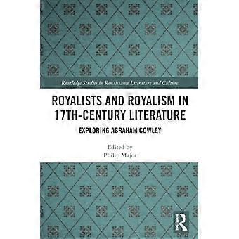 Rojalistit ja kuninkaallisuus 17-luvun kirjallisuudessa: Abraham Cowleyn tutkiminen (Routledgen tutkimukset renessanssin kirjallisuudessa ja kulttuurissa)