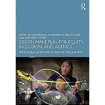 Design Make Play for Equity, Inclusion, and Agency: The Evolving Landscape of Creative Stem Learning