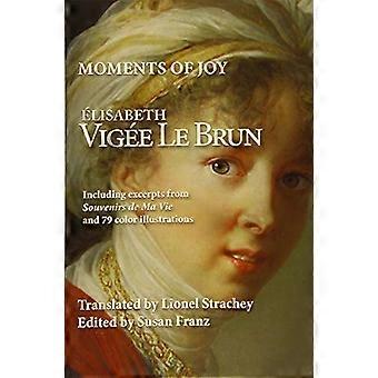 Momenti di gioia Elizabeth Vigee Le Brun: inclusi estratti da Souvenirs de Ma Vie e 79 illustrazioni a colori