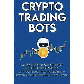 Bot per il trading di criptovalute; Pilota automatico dei tuoi investimenti nel portafoglio di criptovalute, trading di criptovalute, staking in Bitcoin, Altcoin, Ethereum e Stablecoin: algoritmo