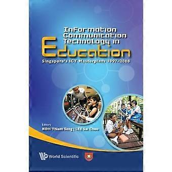 INFORMATION COMMUNICATION TECHNOLOGY IN EDUCATION: SINGAPORE'S ICT MASTERPLANS 1997-2008: Singapur's ICT Masterplan 1997A-2008