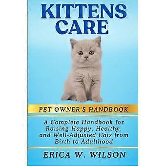 Kittenpflege: Ein umfassendes Handbuch für die Aufzucht glücklicher, gesunder und ausgeglichener Katzen von der Geburt bis zum Erwachsenenalter