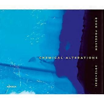 Doug Fogelson 2012-2022 Chemical Alterations - Eiren Caffall - Hardcover - en Book