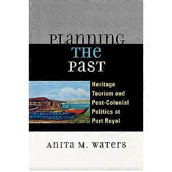 Planning The Past Heritage Tourism And Post-colonial Politics At Port Royal - Anita M. Waters - Paperback - en Book