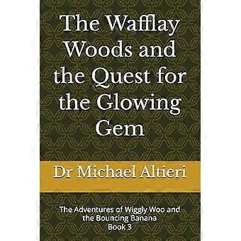 The wafflay woods and the quest for the glowing gem book 3 the adventures of wiggly woo and bouncy banana