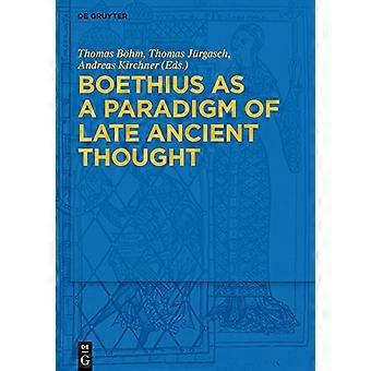 Boethius as a Paradigm of Late Ancient Thought