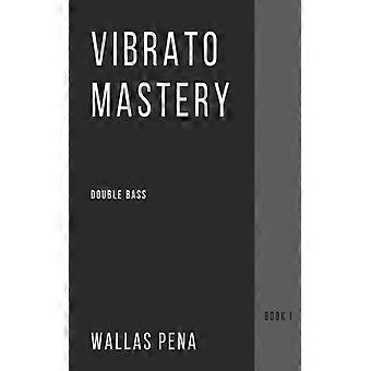 Vibrato Mastery For Double Bass Contrebasse Contrabajo - Book I